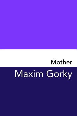 Mother: Original and Unabridged by Gorky, Maxim