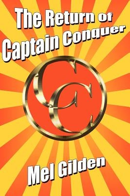 The Return of Captain Conquer: A Science Fiction Novel by Gilden, Mel