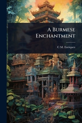 A Burmese Enchantment by Enriquez, C. M. 1884-
