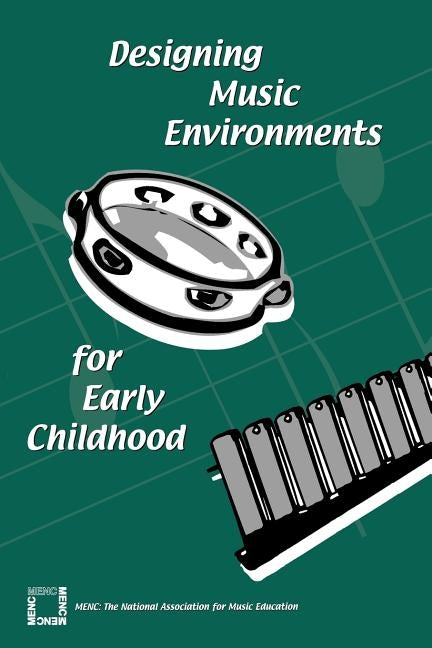 Designing Music Environments for Early Childhood by Kenney, Susan H.