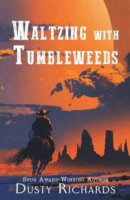 Waltzing with Tumbleweeds by Richards, Dusty