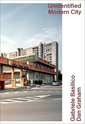 Unidentified Modern City: Gabriele Basilico & Dan Graham: Globalized Brescia by Di Basilico, Gabriele