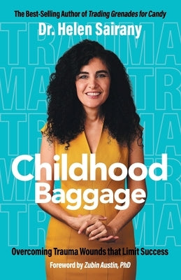 Childhood Baggage: Overcoming Trauma Wounds that Limit Success by Sairany, Helen
