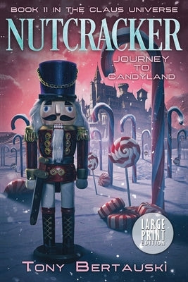 Nutcracker (Large Print): Journey to Candyland by Bertauski, Tony
