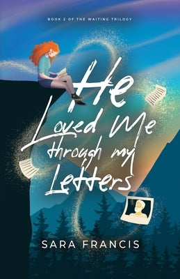He Loved Me through My Letters by Francis, Sara