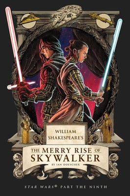 William Shakespeare's the Merry Rise of Skywalker: Star Wars Part the Ninth by Doescher, Ian