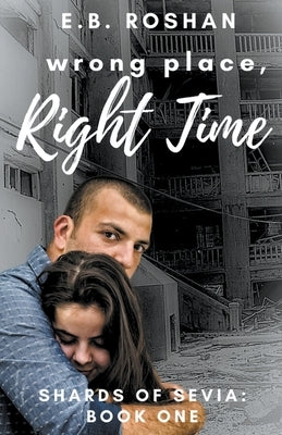 Wrong Place, Right Time by Roshan, E. B.