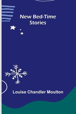 New Bed-Time Stories by Chandler Moulton, Louise