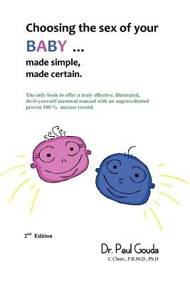 Choosing the Sex of Your Baby: Made Simple, Made Certain by Gouda C. Chem P. R. M. D., Paul