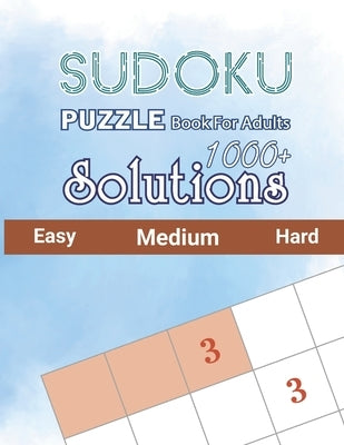 1000+ Sudoku Puzzles Book For Adults Easy Medium Hard Solutions: Sudoku Puzzles and Solutions - Easy, Medium, and Hard Sudoku Puzzles with Solutions t by Publisher, Jeanine Luter