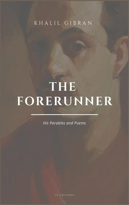 The Forerunner, His Parables and Poems: Easy to Read Layout by Gibran, Khalil