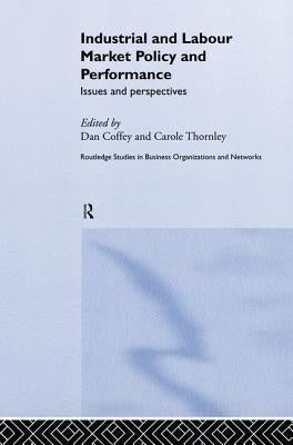 Industrial and Labour Market Policy and Performance: Issues and Perspectives by Coffey, Daniel