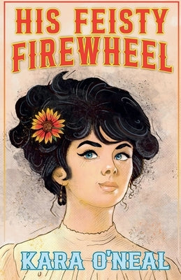 His Feisty Firewheel by O'Neal, Kara