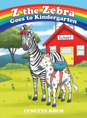 Z the Zebra Goes to Kindergarten by Koch, Lynette