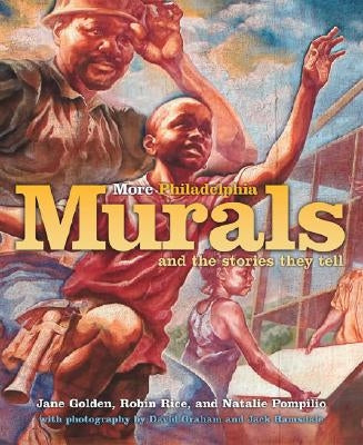 More Philadelphia Murals and the Stories They Tell by Golden, Jane