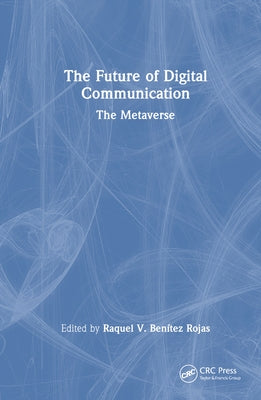 The Future of Digital Communication: The Metaverse by Rojas, Raquel V. Benítez