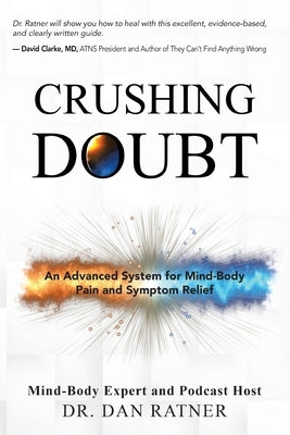 Crushing Doubt: An Advanced System for Mind-Body Pain and Symptom Relief by Ratner, Dan