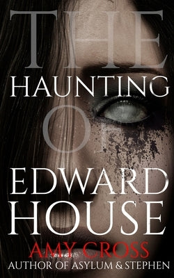The Haunting of Edward House by Cross, Amy
