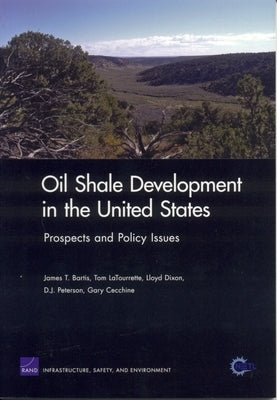 Oil Shale Development in the United States: Prospects and Policy Issues by Bartis, James T.