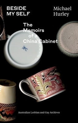 Beside My Self: The Memoirs of a China Cabinet by Hurley, Michael