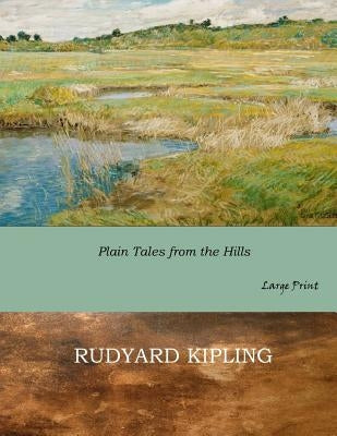 Plain Tales from the Hills: Large Print by Kipling, Rudyard