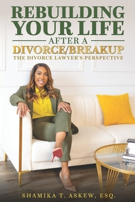 Rebuilding Your Life After Divorce/Breakup: The Divorce Lawyer's Perspective by Askew Esq, Shamika T.
