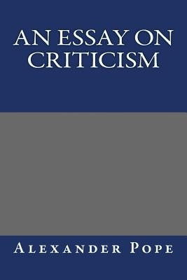 An Essay on Criticism by Alexander Pope