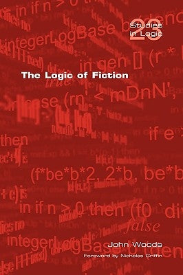 The Logic of Fiction by Woods, John