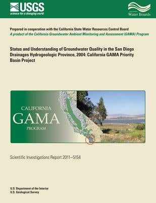 Status and Understanding of Groundwater Quality in the San Diego Drainages Hydrogeologic Province, 2004: California GAMA Priority Basin Project by Belitz, Kenneth