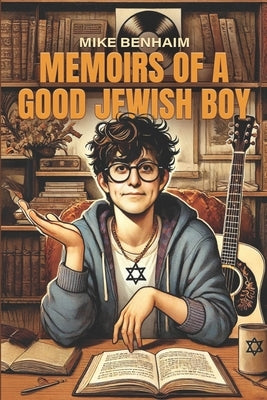 Memoirs of a Good Jewish Boy by Benhaim, Mike