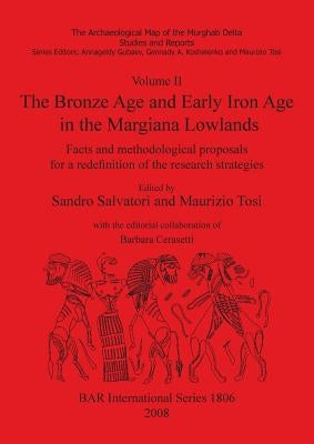Volume II. The Bronze Age and Early Iron Age in the Margiana Lowlands: Facts and methodological proposals for a redefinition of the research strategie by Salvatori, Sandro