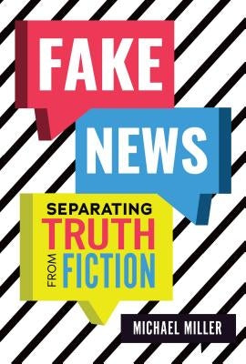 Fake News: Separating Truth from Fiction by Miller, Michael