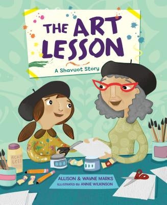The Art Lesson: A Shavuot Story by Marks, Allison