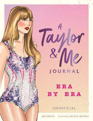 A Taylor and Me Journal: Era by Era (Unofficial) by Smith, Abi