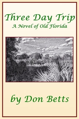 Three Day Trip: A Novel of Old Florida by Betts, Don