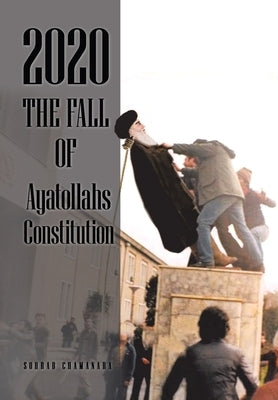 2020 the Fall of Ayatollahs Constitution by Chamanara, Sohrab