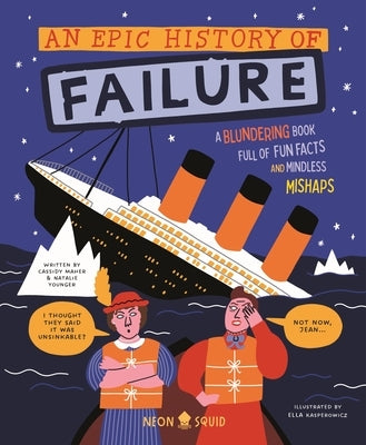 An Epic History of Failure: A Blundering Book Full of Fun Facts and Mindless Mishaps by Neon Squid