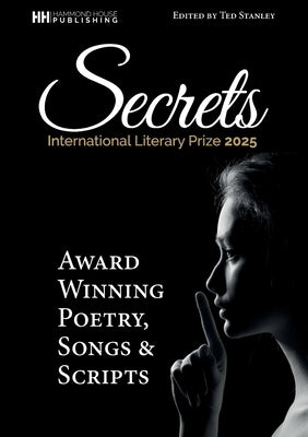 SECRETS Award wunning poetry, scripts and songs by Stanley, Ted