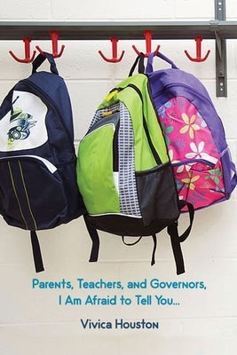 Parents, Teachers, and Governors, I Am Afraid to Tell You... by Houston, Vivica
