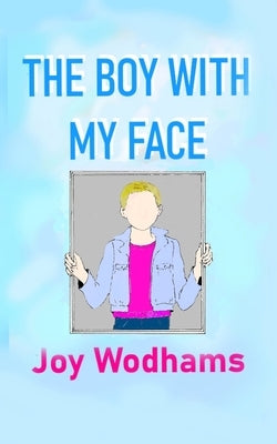 The Boy with My Face by Wodhams, Joy