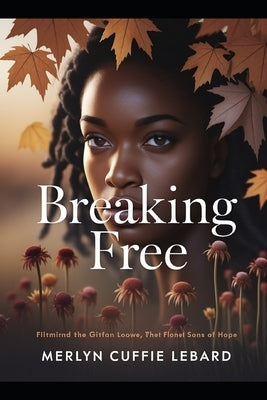 Breaking Free: A Journey of Strength, Love, and Self Respect by Cuffie, Merlyn