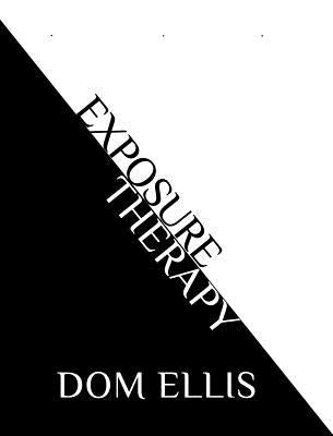 Exposure Therapy: fear is not an option by Ellis, Dom