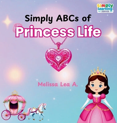 Simply ABCs of Princess Life by A, Melissa Lea