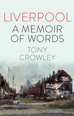 Liverpool: A Memoir of Words by Crowley, Tony