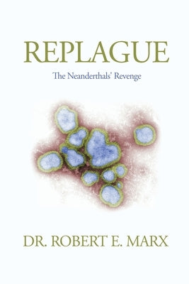 Replague: The Neanderthals' Revenge by Marx, Robert E.