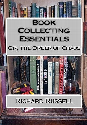 The Order of Chaos: Or, the Essentials of Book Collecting by Russell, Richard