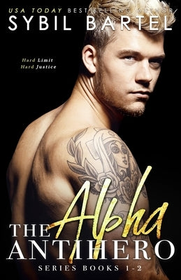 The Alpha Antihero Series: Books 1-2 by Bartel, Sybil