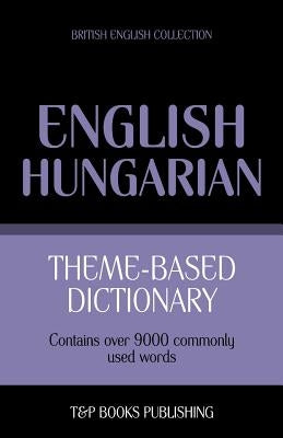 Theme-based dictionary British English-Hungarian - 9000 words by Taranov, Andrey