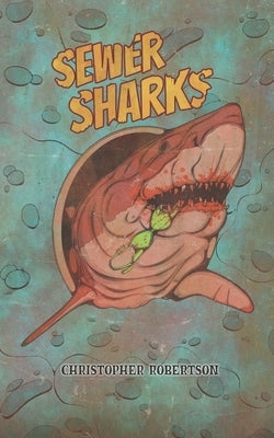 Sewer Sharks by Robertson, Christopher