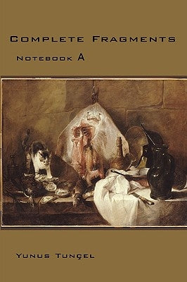 Complete Fragments: Notebook A by Tunçel, Yunus